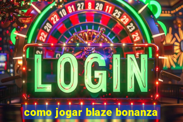 como jogar blaze bonanza